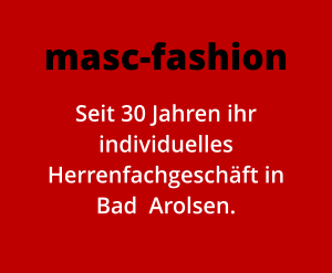 masc-fashion Seit 30 Jahren ihr individuelles Herrenfachgeschft in Bad  Arolsen.